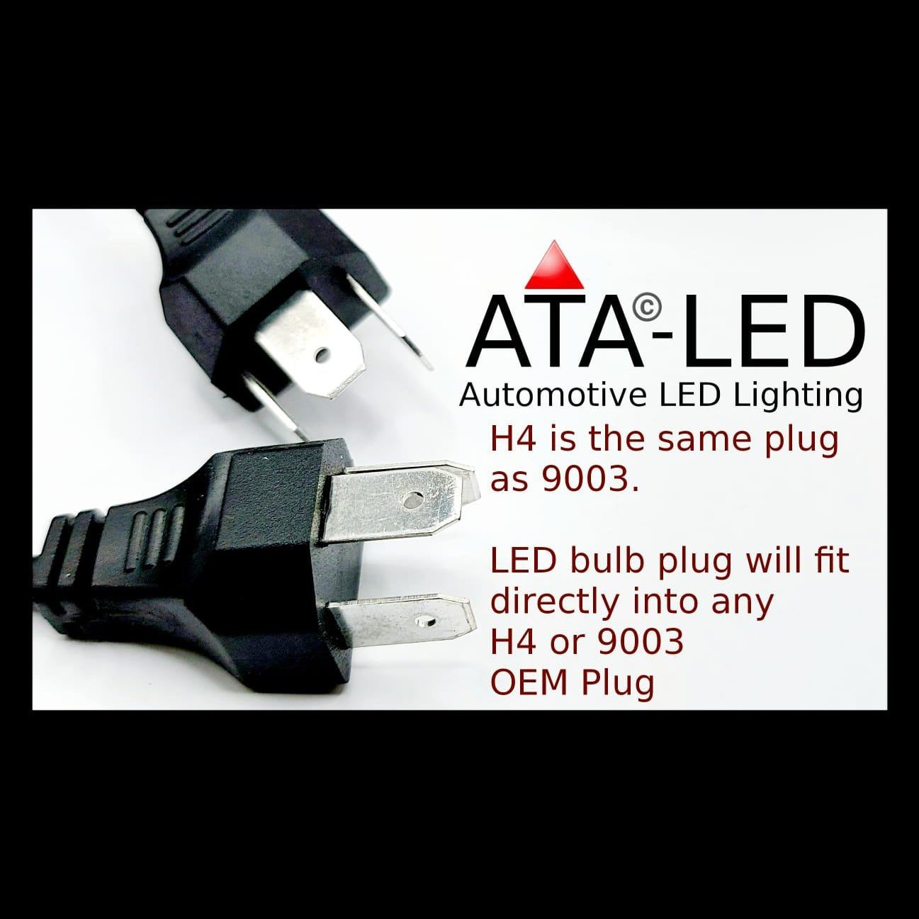 h4 is the same plug as 9003 LED bulb plug will fit directly int any H4 or 9003 OEM Plug